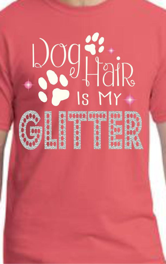 CLOSEOUT - Dog Hair Is My Glitter T-Shirt