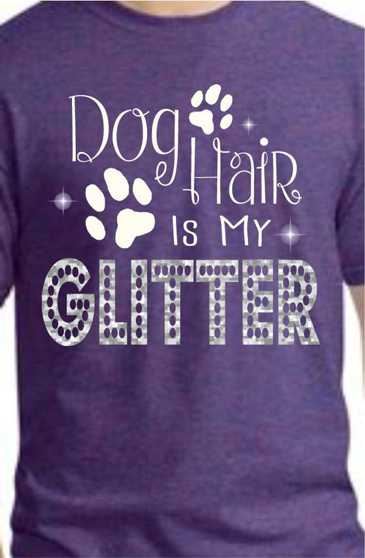 Dog Hair Is My Glitter T-Shirt