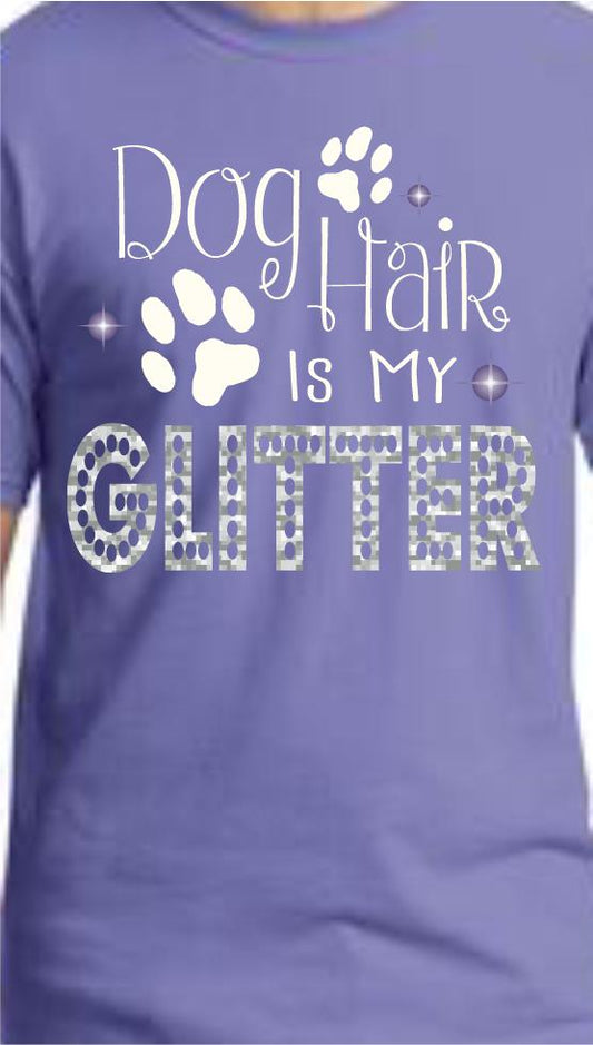 CLOSEOUT - Dog Hair Is My Glitter T-Shirt
