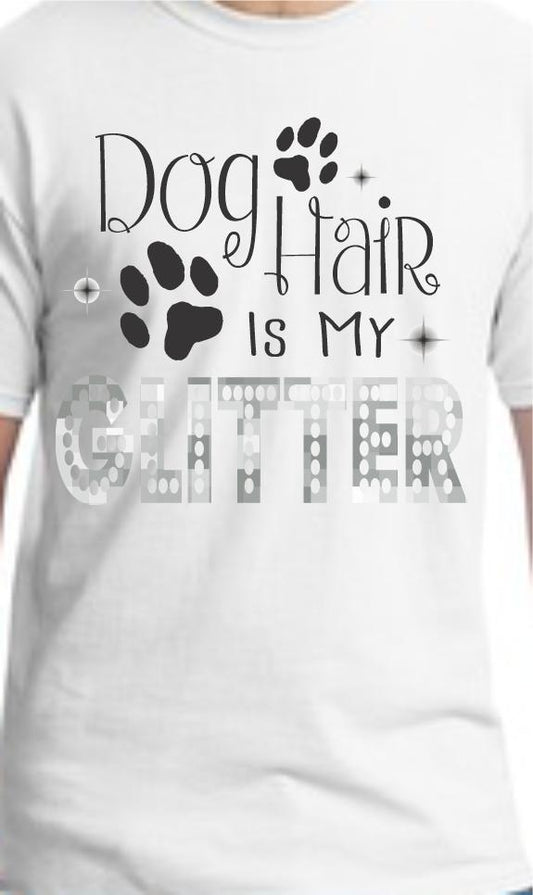 CLOSEOUT - Dog Hair Is My Glitter T-Shirt