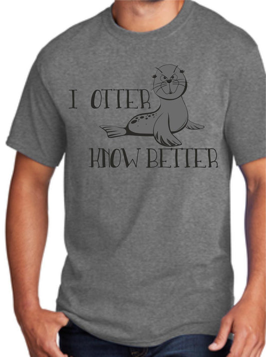 I Otter Know Better T-Shirt