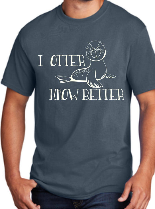 I Otter Know Better T-Shirt