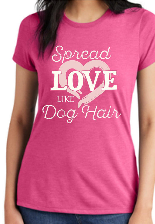 Spread Love Like Dog Hair Women's T-Shirt