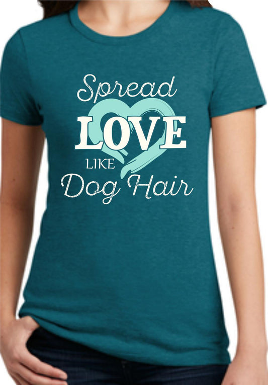 Spread Love Like Dog Hair Women's T-Shirt