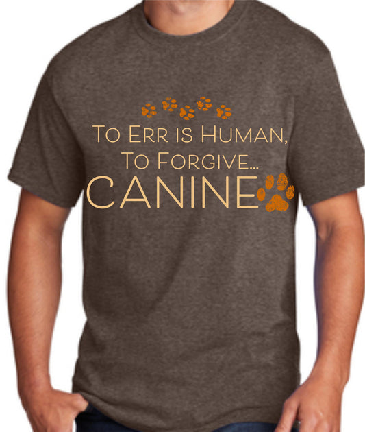 Err is To Forgive Canine T-Shirt